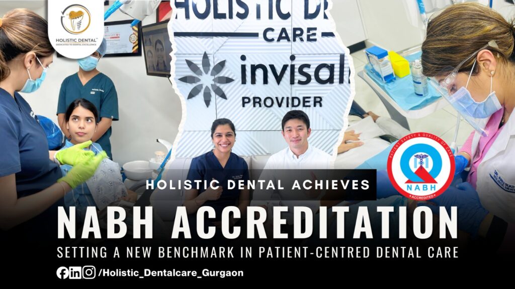 Holistic Dental Achieves NABH Accreditation, Setting a New Benchmark in Patient-Centred Dental Care