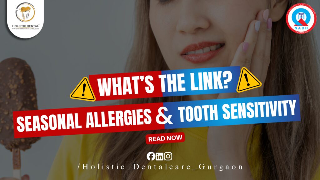 Seasonal Allergies & Tooth Sensitivity – What’s the Link?