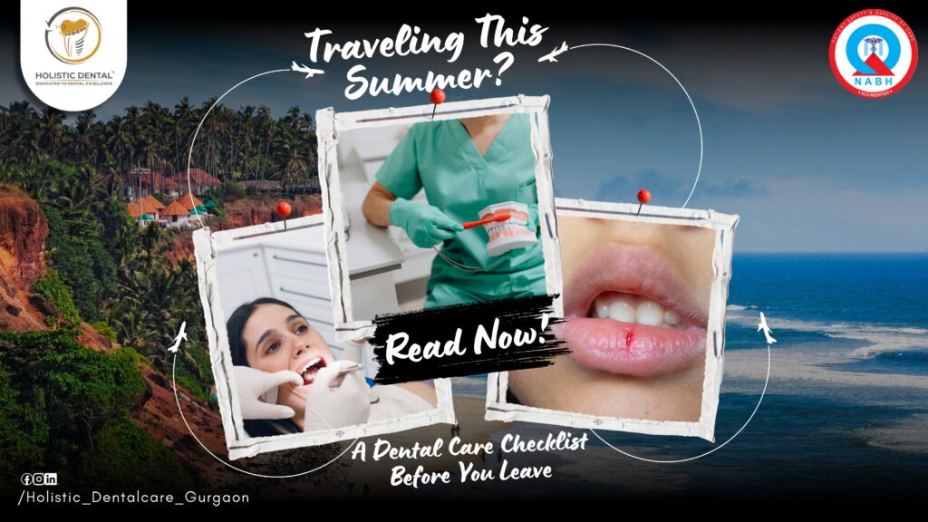 Traveling This Summer? A Dental Care Checklist Before You Leave